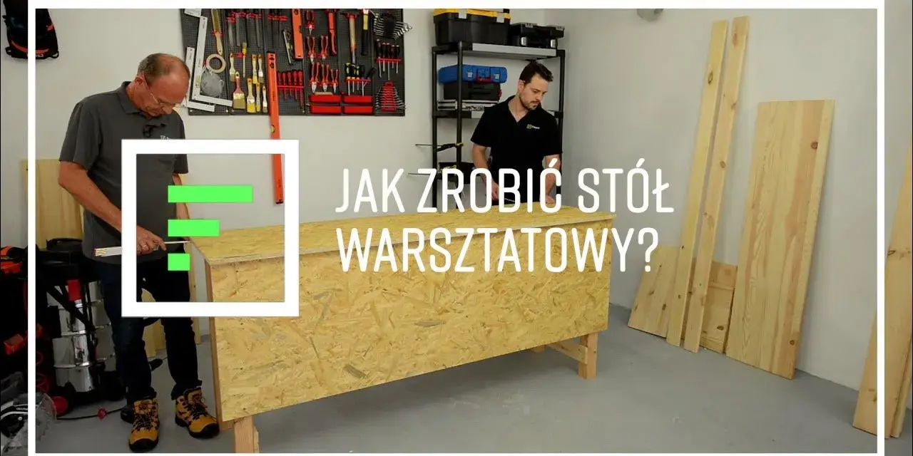 Jak zrobić stół warsztatowy - krok po kroku z materiałami i wskazówkami