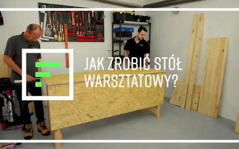 Jak zrobić stół warsztatowy - krok po kroku z materiałami i wskazówkami